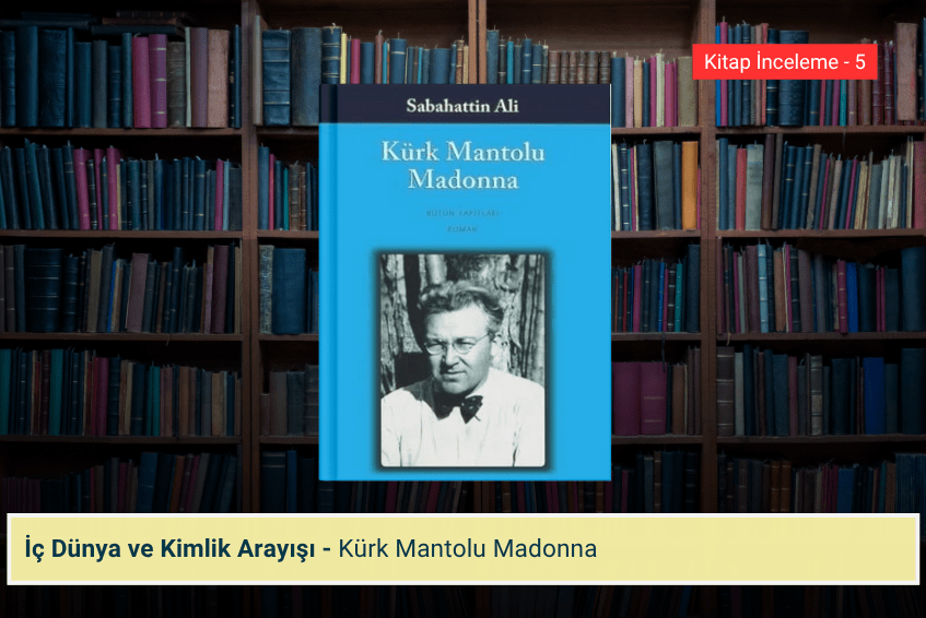 Kürk Mantolu Madonna: İç Dünya ve Kimlik&nbsp;Arayışı