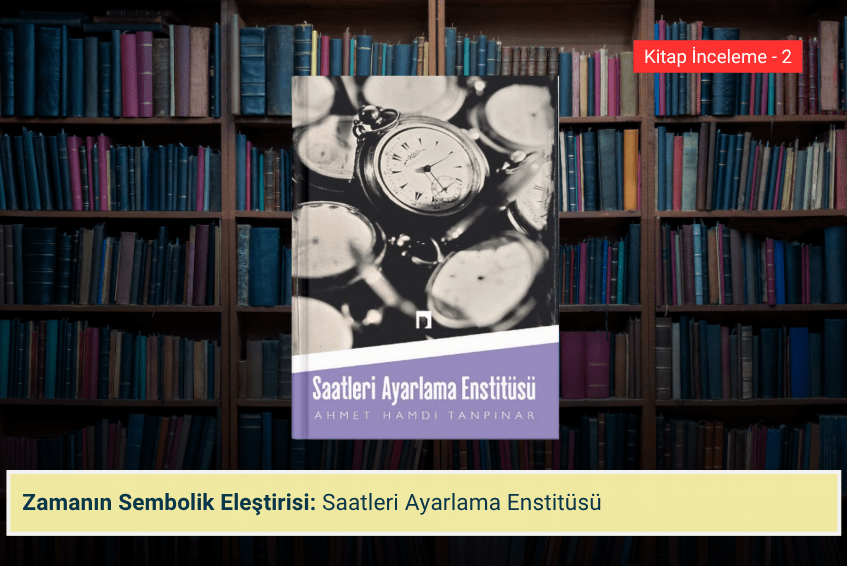 Saatleri Ayarlama Enstitüsü: Zamanın Sembolik&nbsp;Eleştirisi
