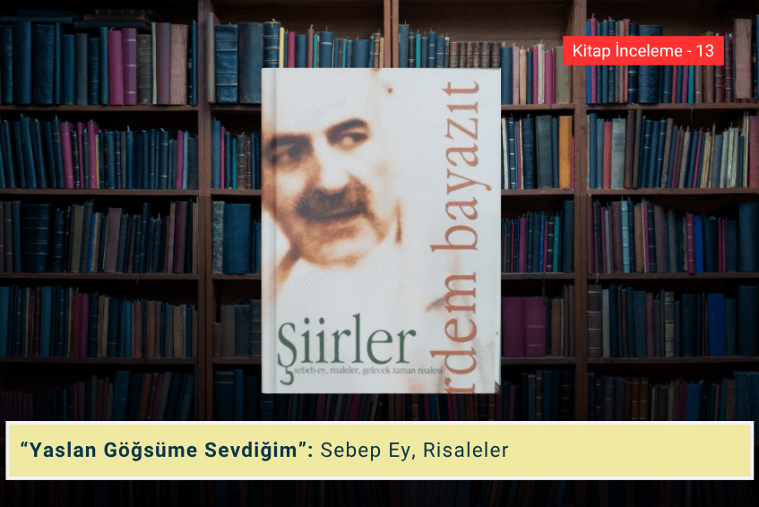 “Yaslan Göğsüme Sevdiğim” Sebep Ey,&nbsp;Risaleler