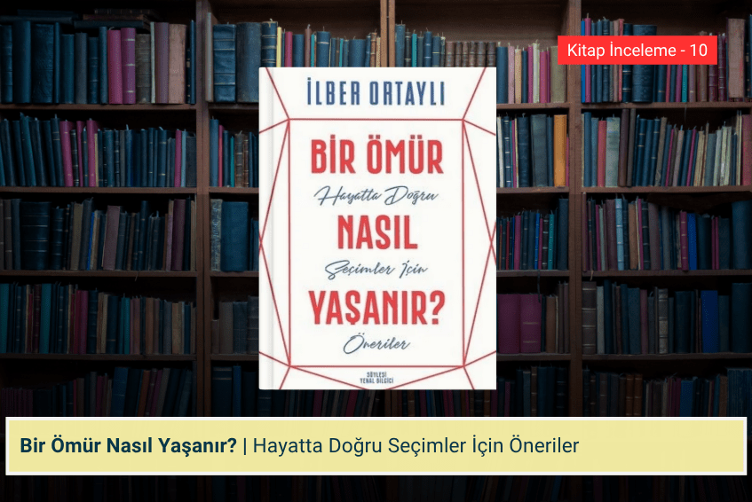 Bir Ömür Nasıl Yaşanır? | Hayatta Doğru Seçimler İçin&nbsp;Öneriler