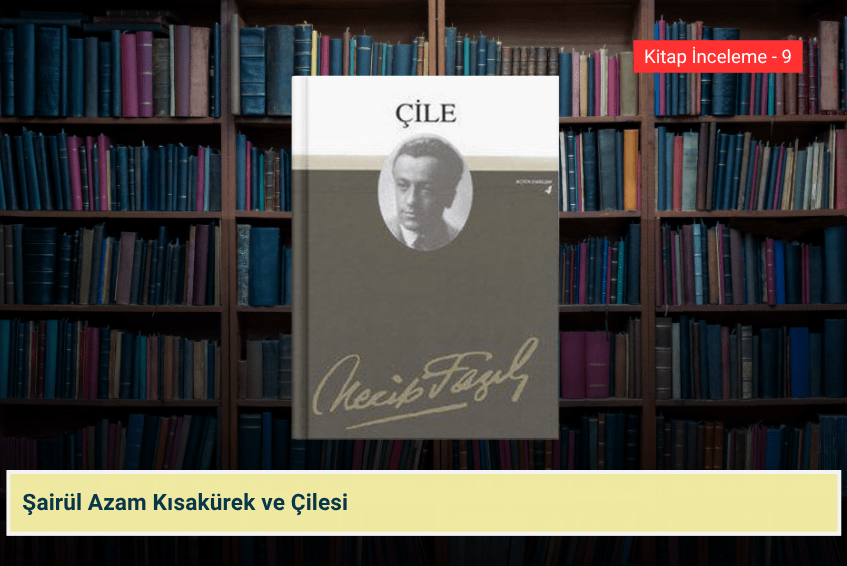 Şairül Azam Kısakürek ve&nbsp;Çilesi