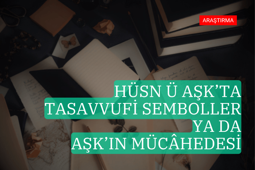 HÜSN Ü AŞK’TA TASAVVUFİ SEMBOLLER YA DA AŞK’IN&nbsp;MÜCÂHEDESİ