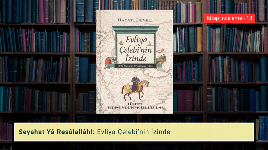 Seyahat Yâ Resulallâh!: Evliya Çelebi’nin izinde