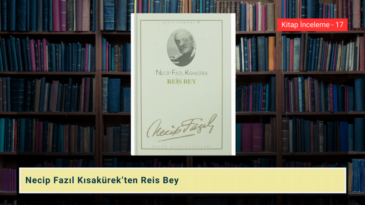 Necip Fazıl Kısakürek’ten Reis&nbsp;Bey