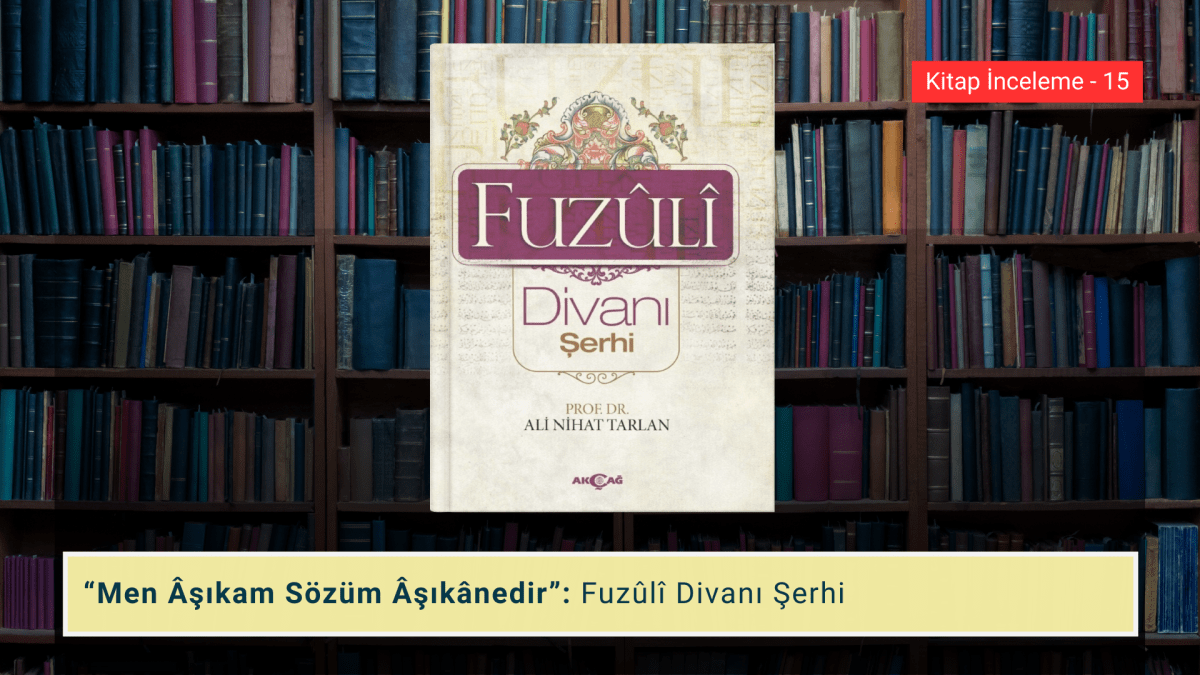 “Men Âşıkam Sözüm Âşıkânedir”: Fuzûlî Divanı&nbsp;Şerhi
